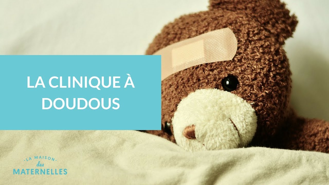 La clinique à doudous - La Maison des Maternelles #LMDM