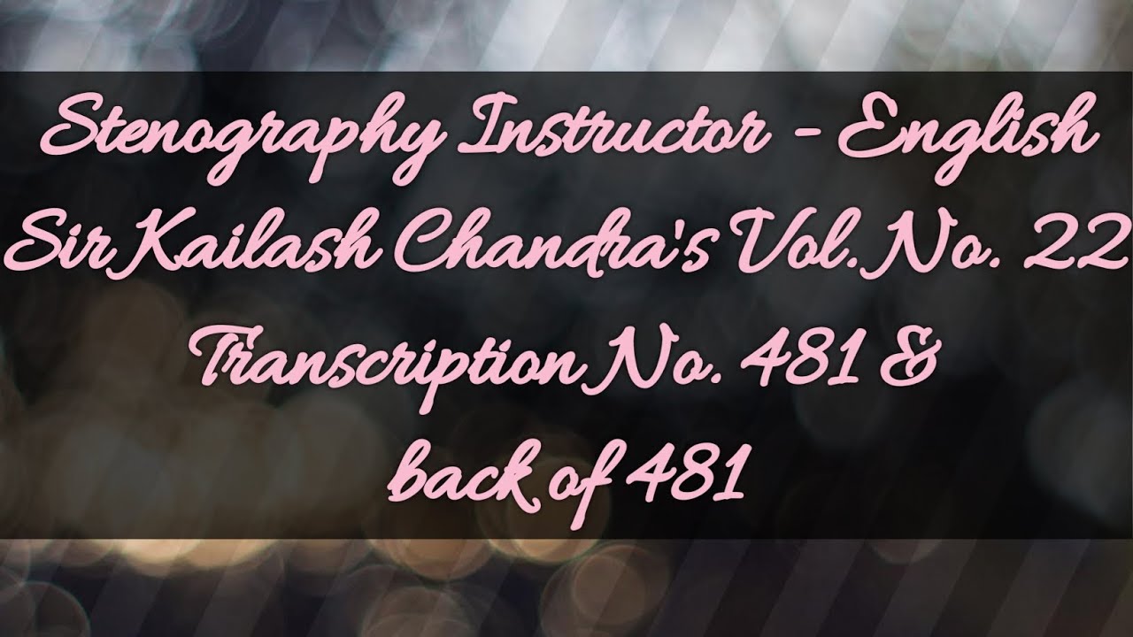 No. 481 & back of 481 // Volume 22 // 120 w.p.m. // Sir Kailash Chandra's Transcription // 840 words