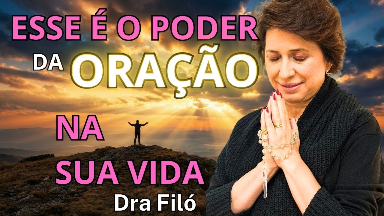Esse é o VERDADEIRO PODER da ORAÇÃO na sua VIDA - Dra Filó