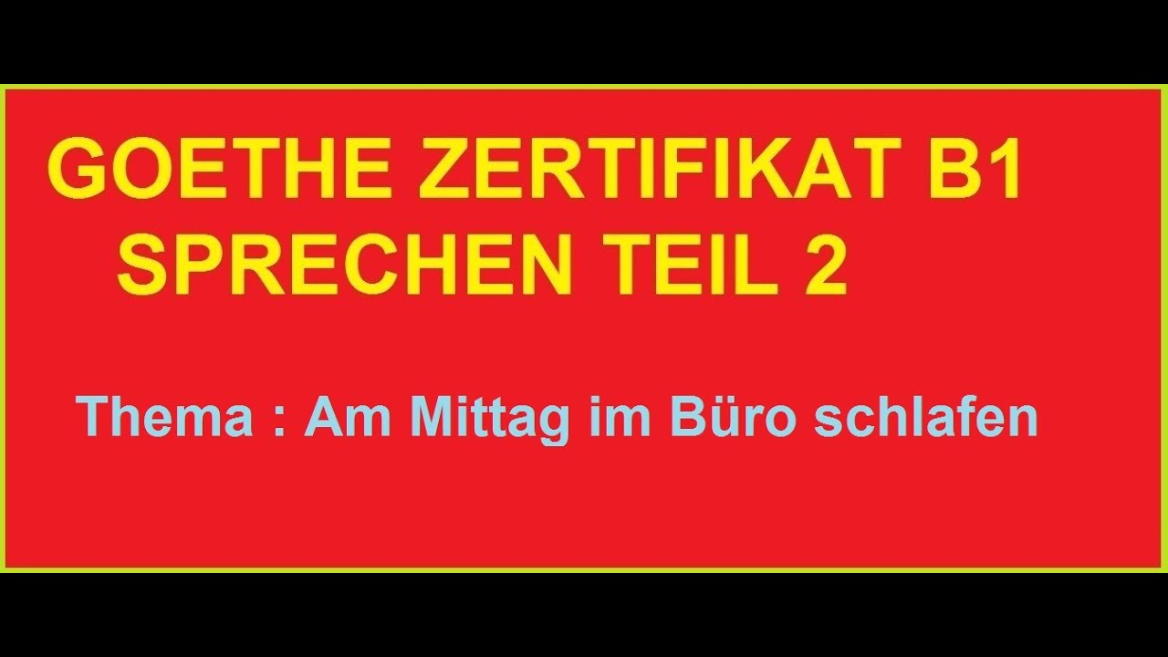 Thema : Am Mittag im Büro schlafen ? GOETHE ZERTIFIKAT B1 SPRECHEN. TEIL2. Präsentation.