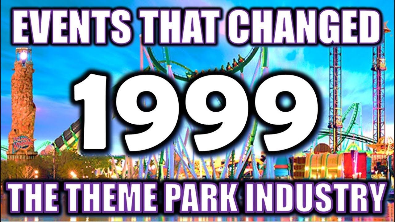 Events That Changed the Theme Park Industry: 1999 Edition