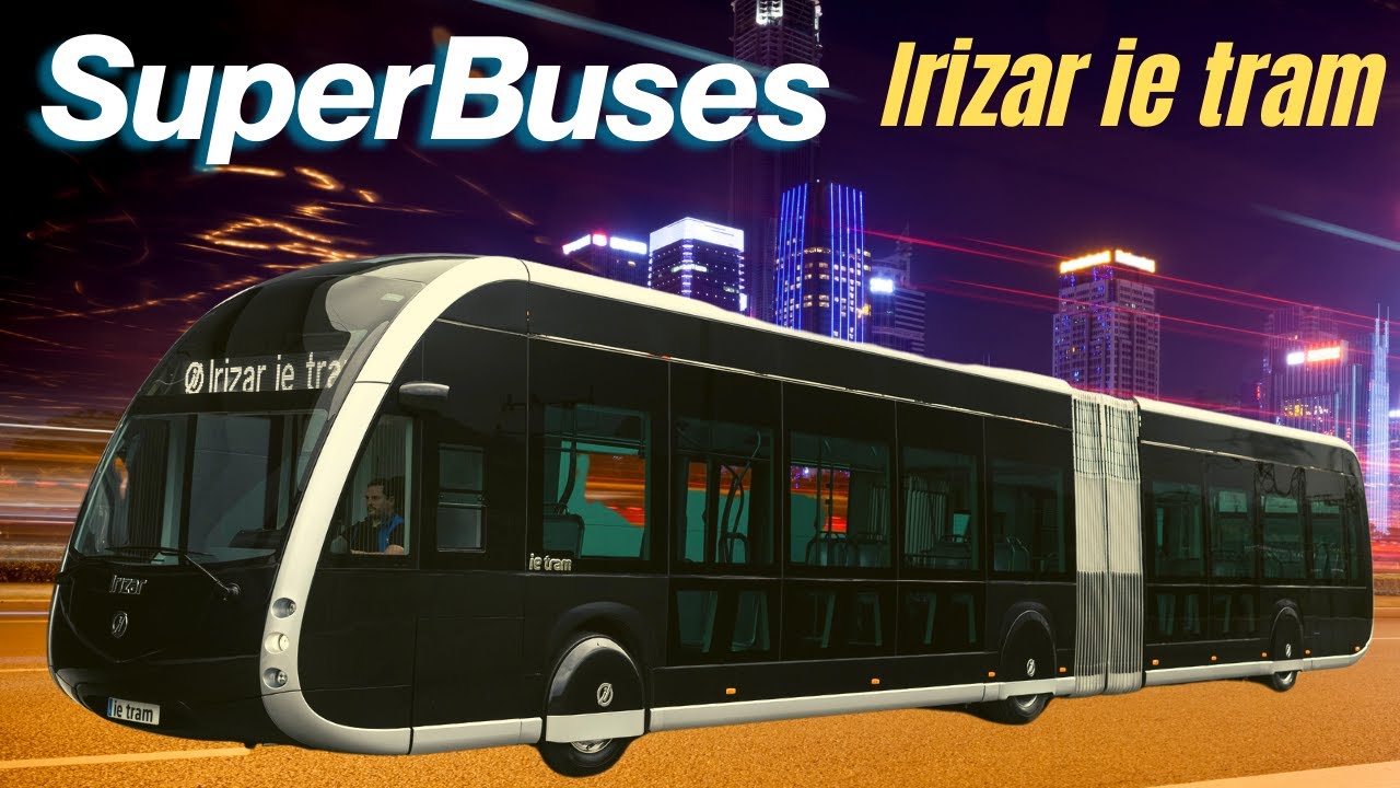ie Tram EL SUPERBUS eléctrico de Irizar ¿Lo vamos a tener en México?