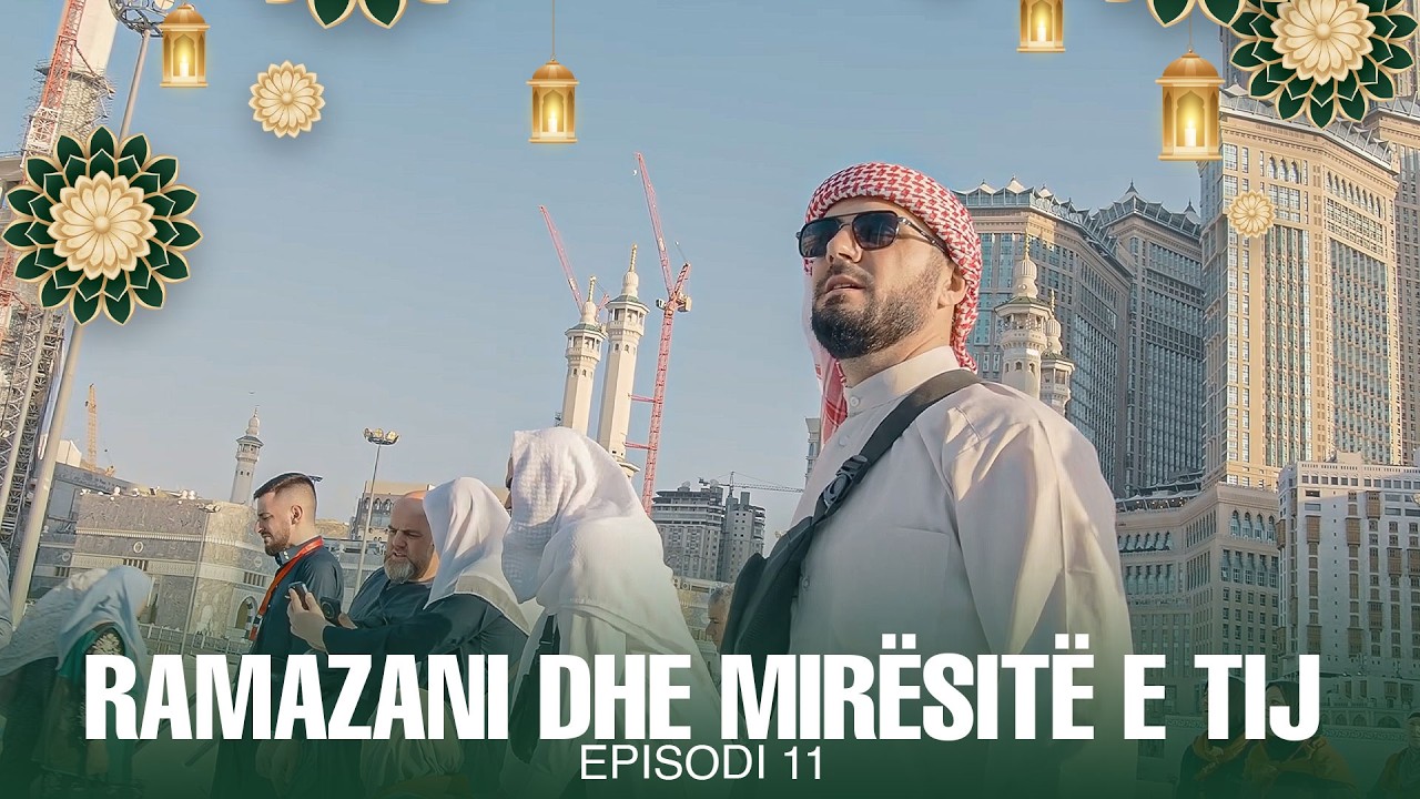 Ramazani dhe Mirësitë e tij - Episodi 11 | Udhëtimi në Umre