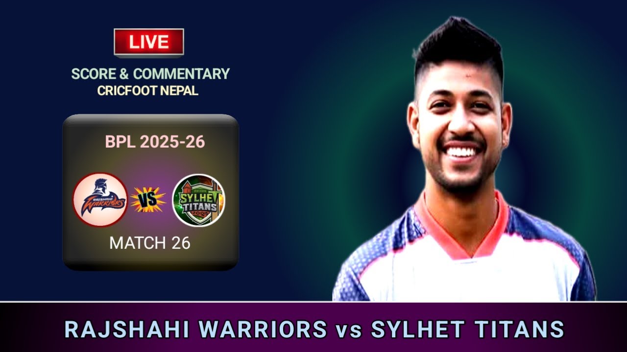 Rajshahi Warriors vs Sylhet Titans Bpl Match 26 Live Score & Commentary | Sandeep Match | Cricfoot