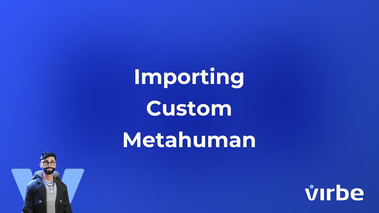 Importing Custom Metahuman into Virbe Kiosk