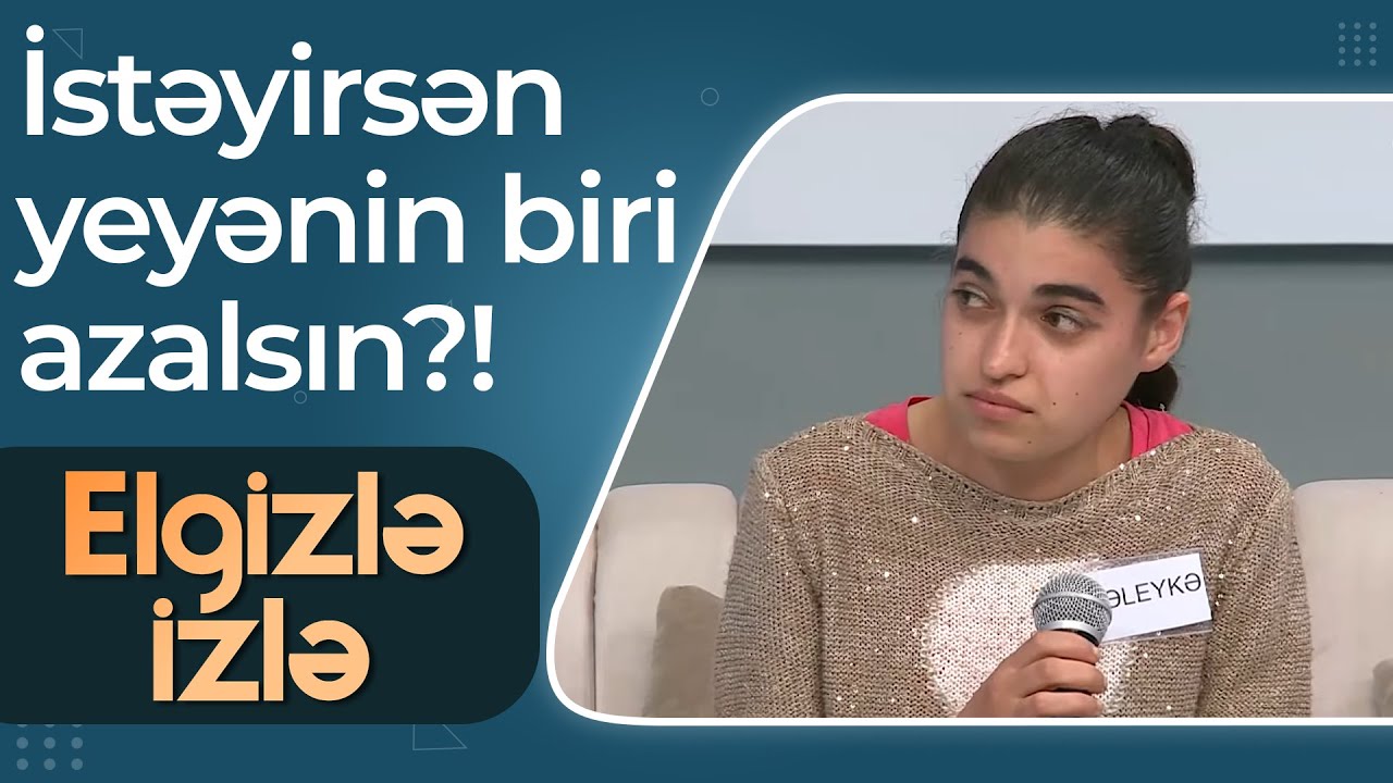Elgizlə İzlə - Nitq məhdudiyyətli Məleykə - Ərə getmək istəyirəm