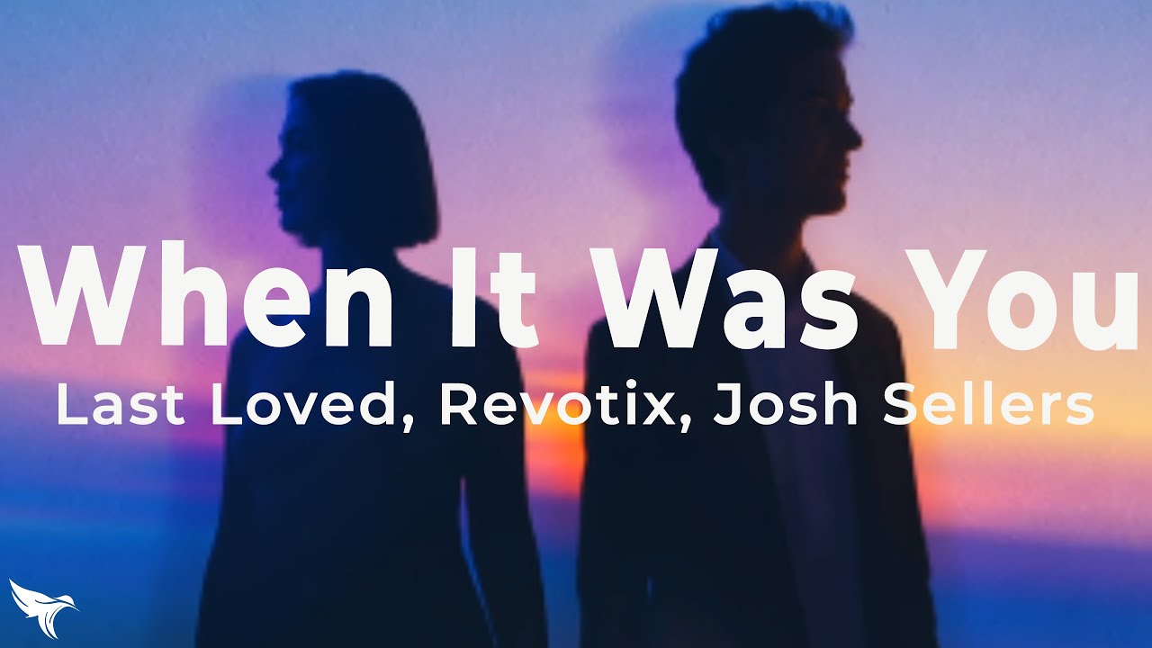Last Loved, Revotix, Josh Sellers - When It Was You (Lyrics)