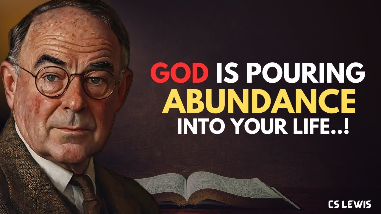 GOD’S ABUNDANT BLESSING WILL OVERFLOW IN YOUR LIFE TODAY - C.S LEWIS REVEALS