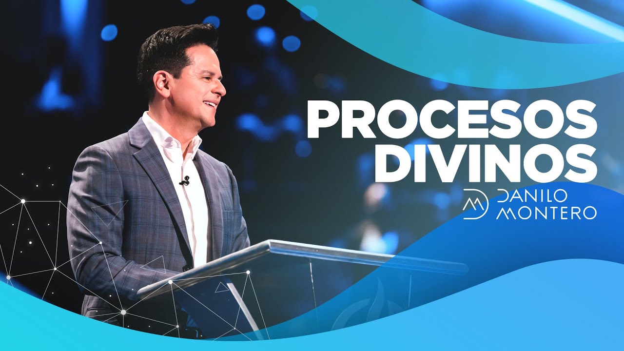 Procesos Divinos - Danilo Montero | Prédicas Cristianas 2021
