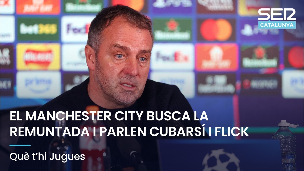 EL MANCHESTER CITY BUSCA LA REMUNTADA I PARLEN CUBARS&Iacute; I FLICK | QU&Egrave; T'HI JUGUES EN DIRECTE