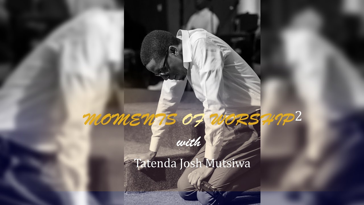 TATENDA JOSH MUTSIWA - MOMENTS OF WORSHIP 2
