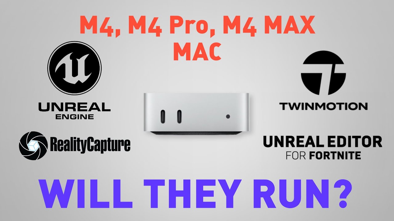 Mac M4, M4 Pro, (MB M4 MAX)  - Will they run Unreal Engine - UEFN - Reality Capture and TwinMotion?