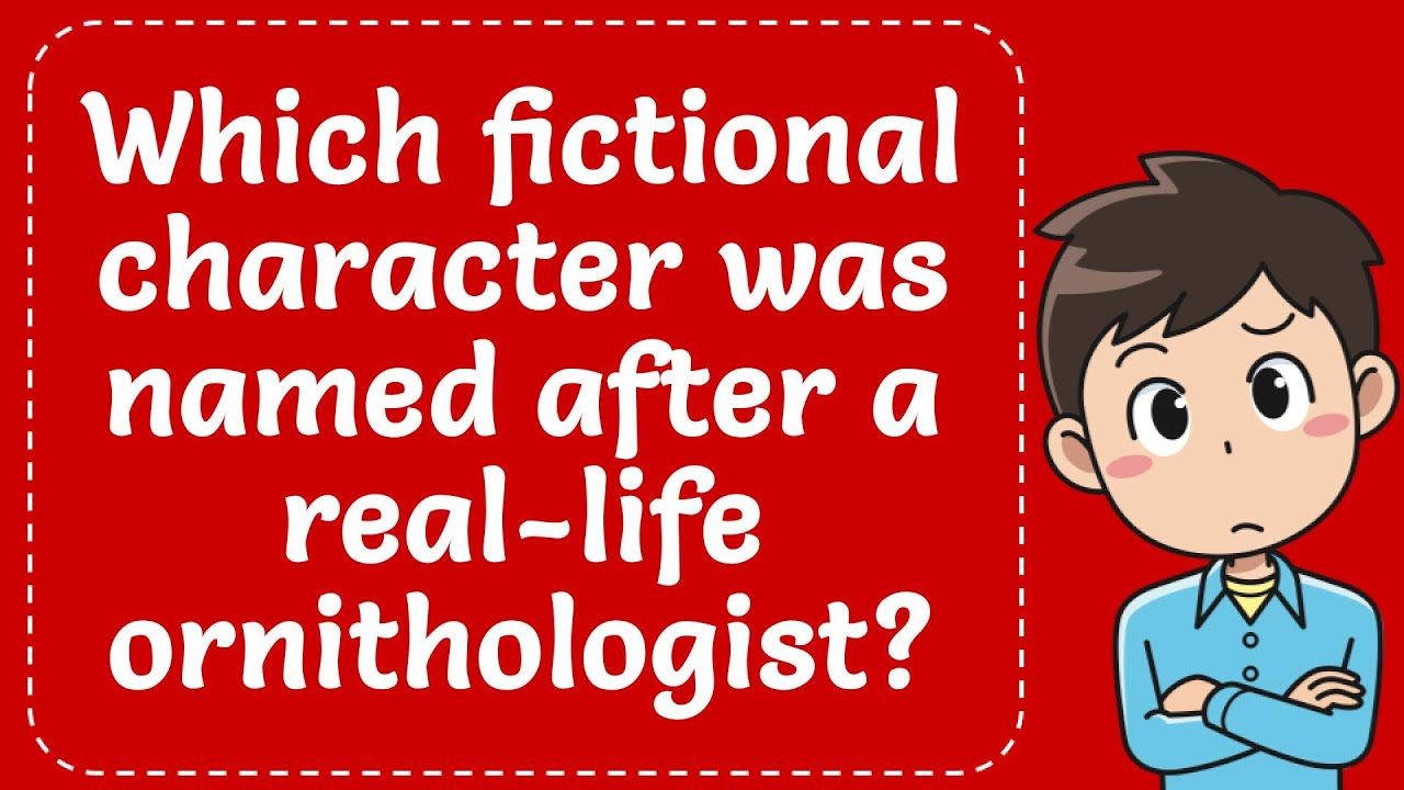 Which fictional character was named after a real life ornithologist? Explained