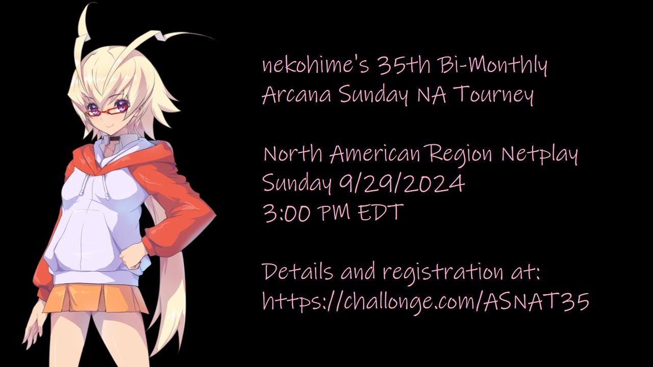nekohime's 35th Bi-Monthly Arcana Sunday NA Tourney