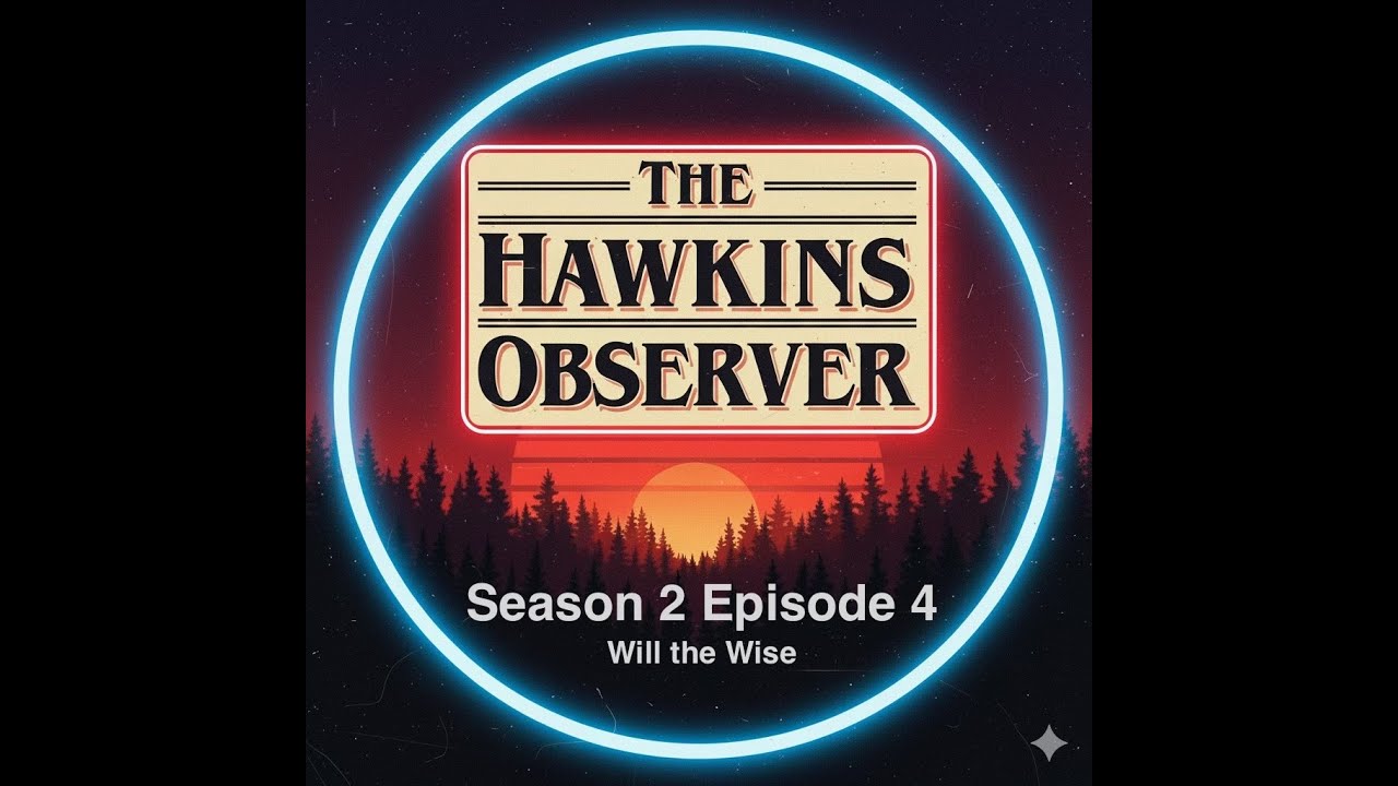 Stranger Things Season 2 Episode 4  Recap by The Hawkins Observer - Will the Wise