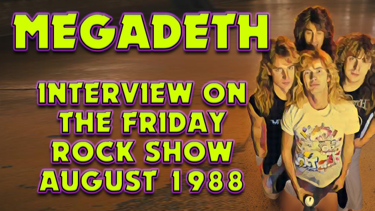 MEGADETH interviewed on The Friday Rock Show August 1988