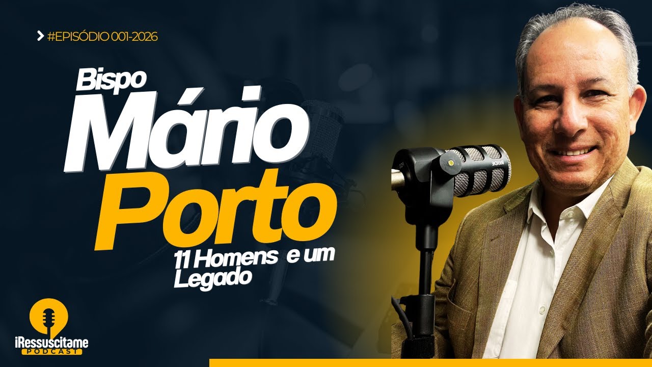 HOMEM DE DEUS | LEGADO DE VIDA | BISPO MÁRIO PORTO | iRessuscitame Podcast #EP01 #2026