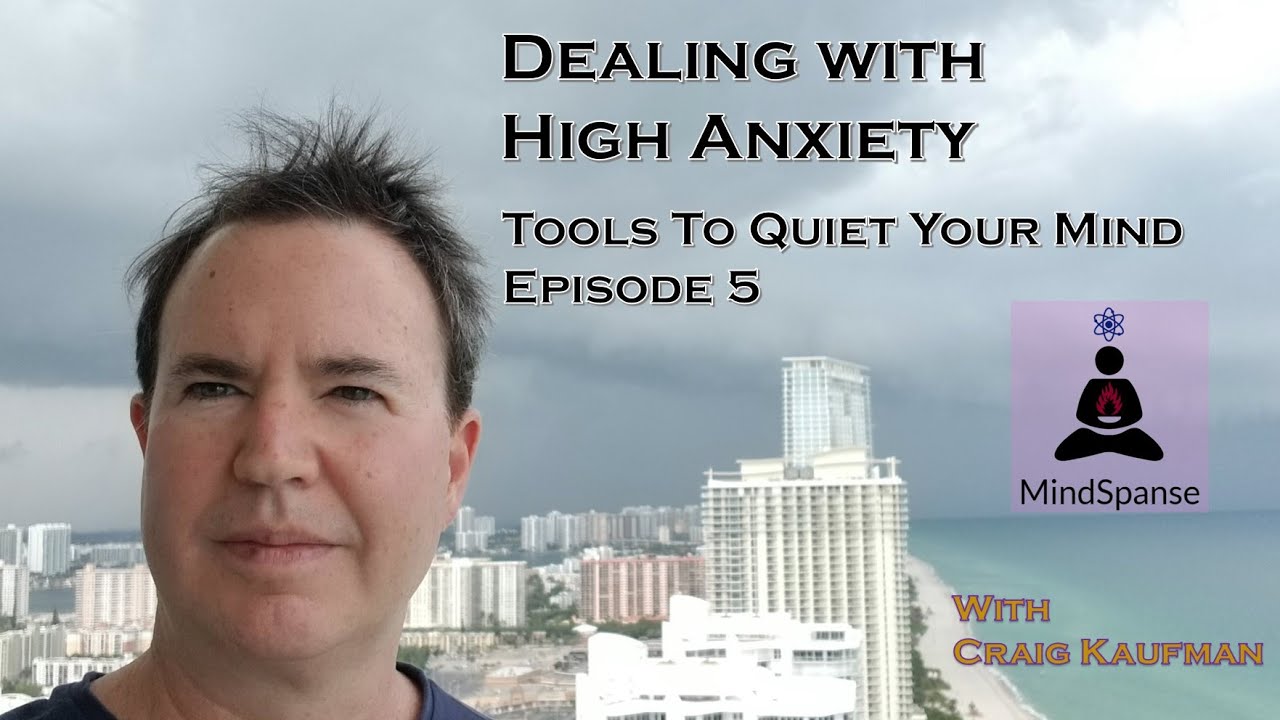 Quieting Your Mind Episode 5 :  High Anxiety - Meditation Instruction