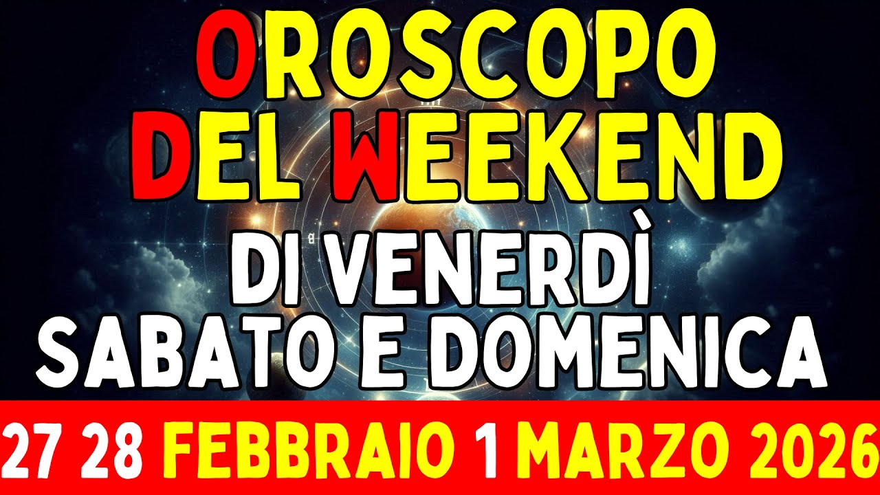 Oroscopo del Weekend di Venerdì Sabato e Domenica 27 28 Febbraio 1 Marzo 2026