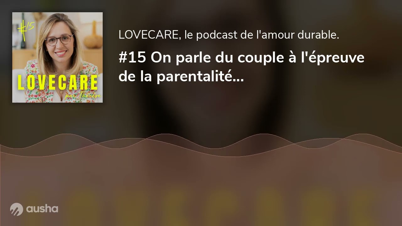 #15 On parle du couple &agrave; l'&eacute;preuve de la parentalit&eacute;...