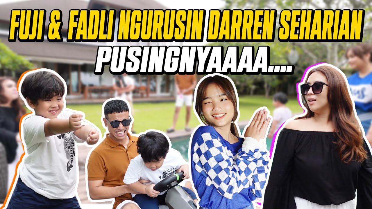 FUJI & FADLI NGURUSIN DARREN SEHARIAN!!! PUSINGNYAAAA....