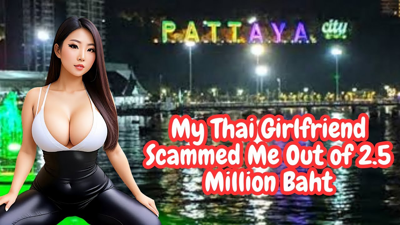 I Got Scammed by my Thai Girlfriend for 2.5 Million Baht 😱