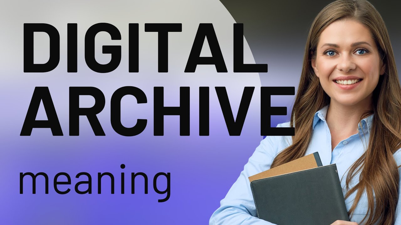 Understanding Digital Archives: A Guide to Modern Preservation