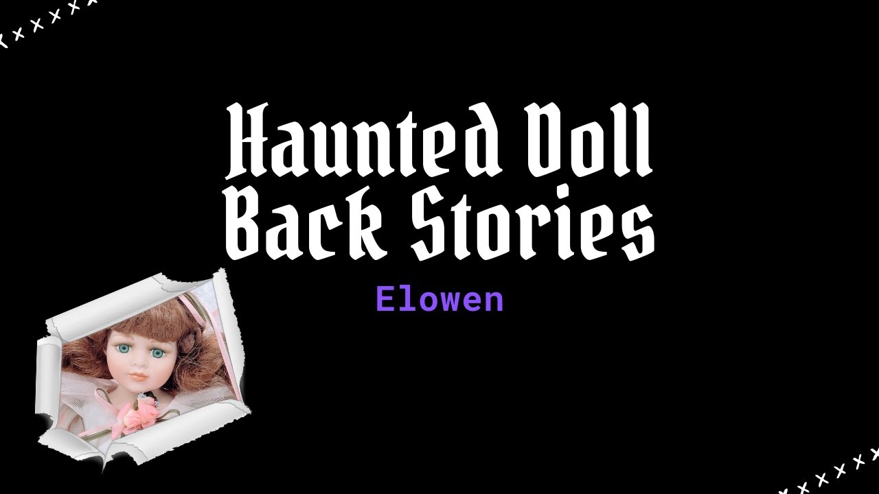 Haunted Doll Back Stories Part 21: Elowen, Tylwyth Teg Fae Spirit