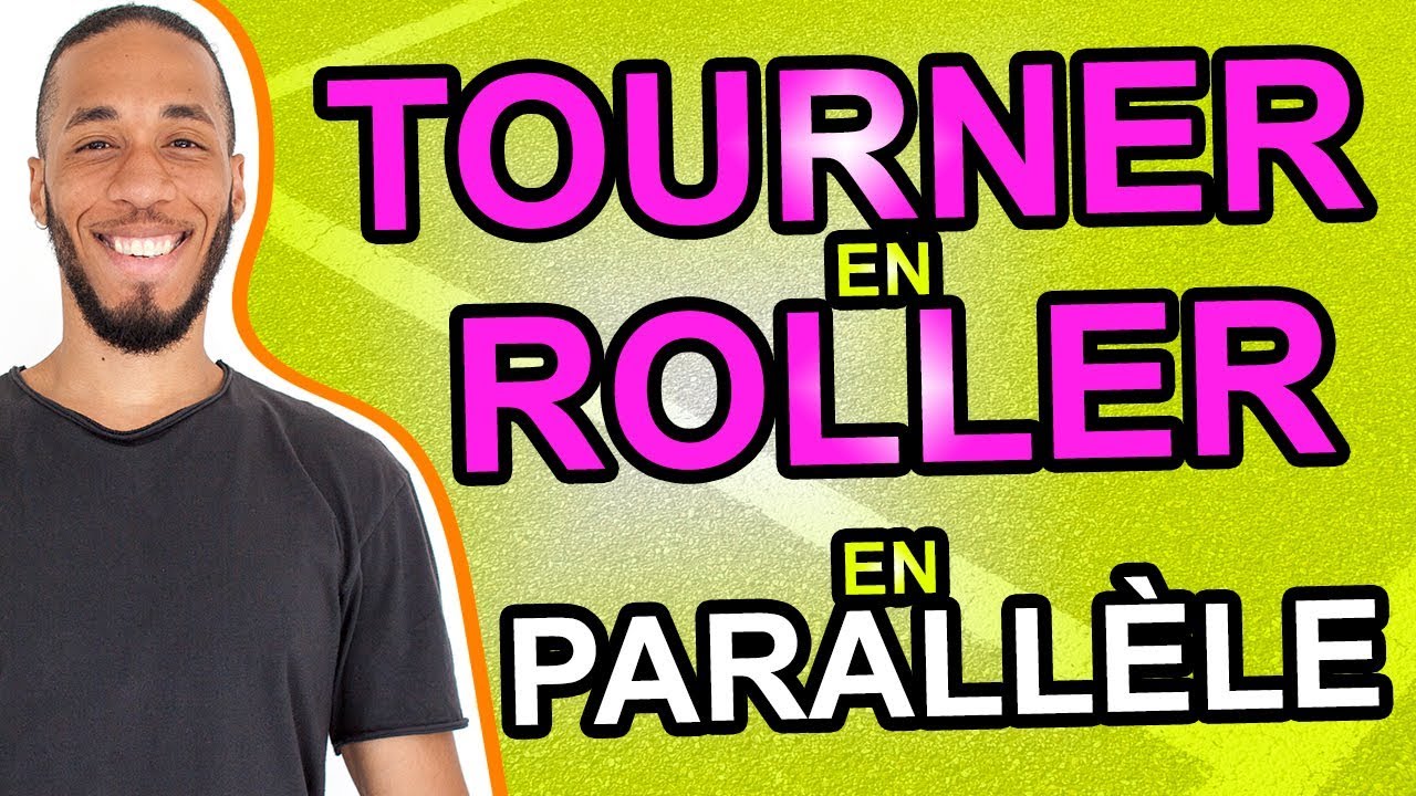 COMMENT TOURNER EN ROLLER - TOURNER EN PARALLELE