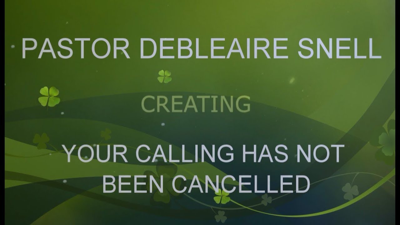PASTOR DEBLEAIRE SNELL - YOUR CALLING HAS NOT BEEN CANCELLED