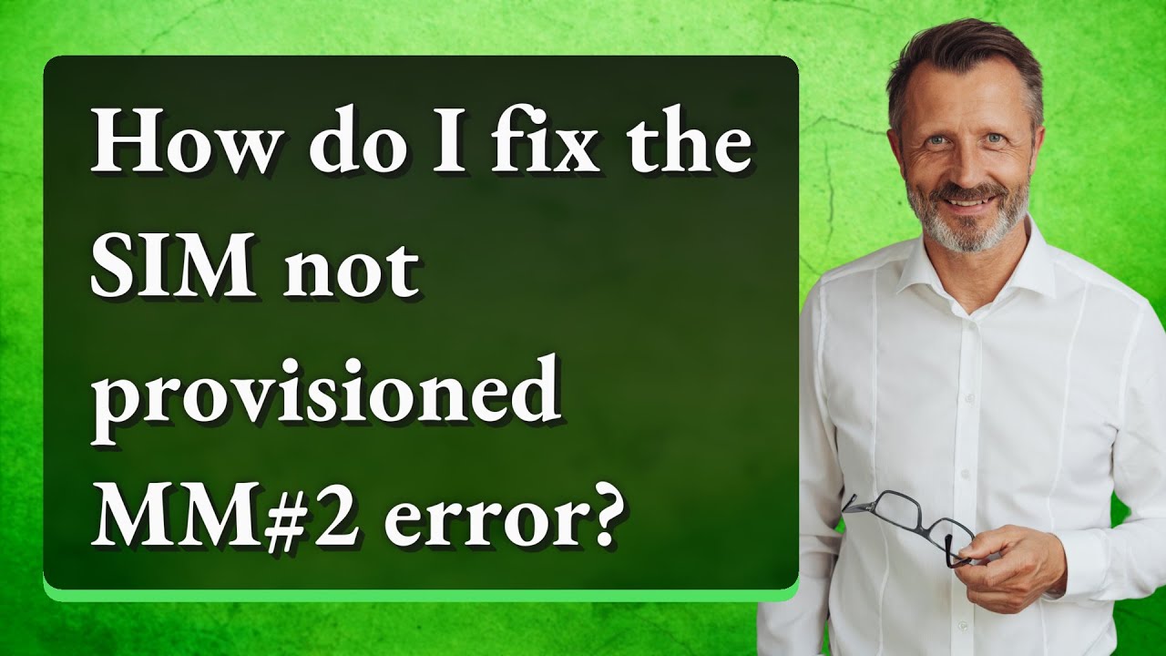 How do I fix the SIM not provisioned MM#2 error?
