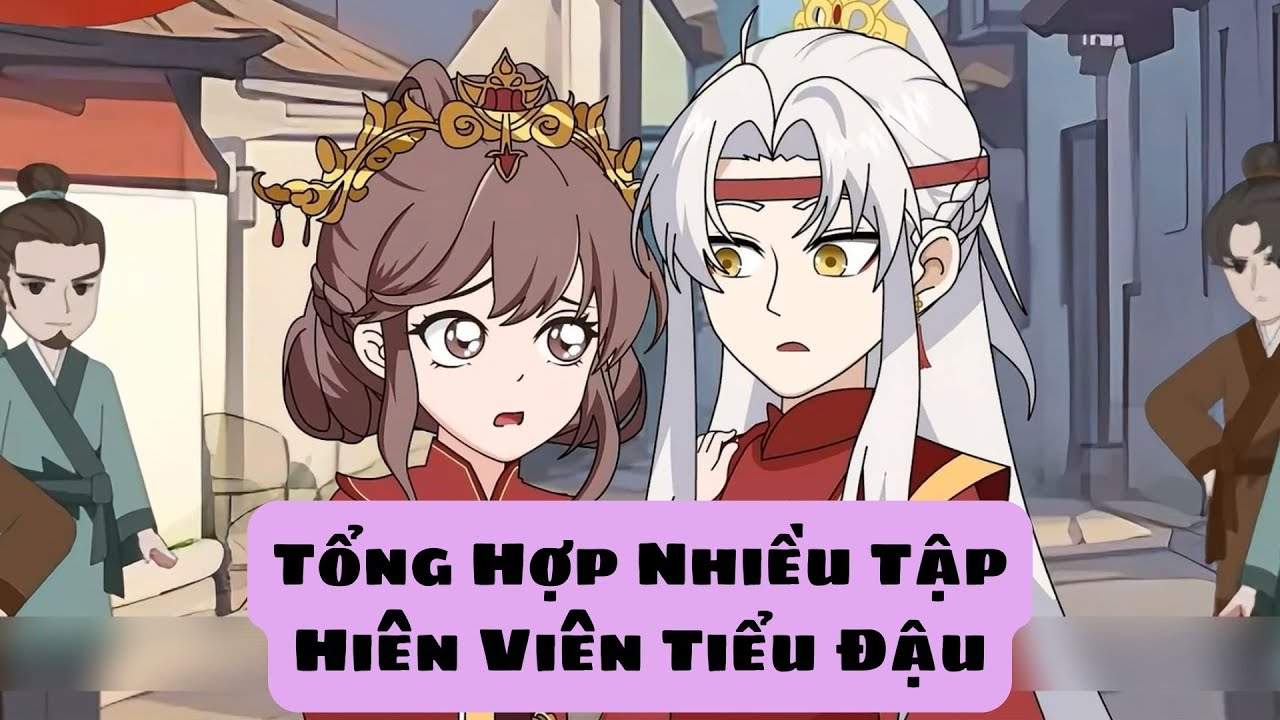 [ FULL 20 Tập ] - Tổng hợp Những câu chuyện của hiên viên tiểu đậu đáng yêu Phần 1