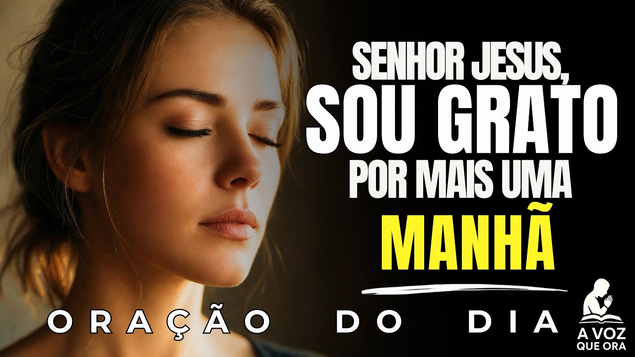 Comece Este Dia Agracedendo Áquele Que Te Carregou Por Todo O Longo Caminho | Oração da Manhã