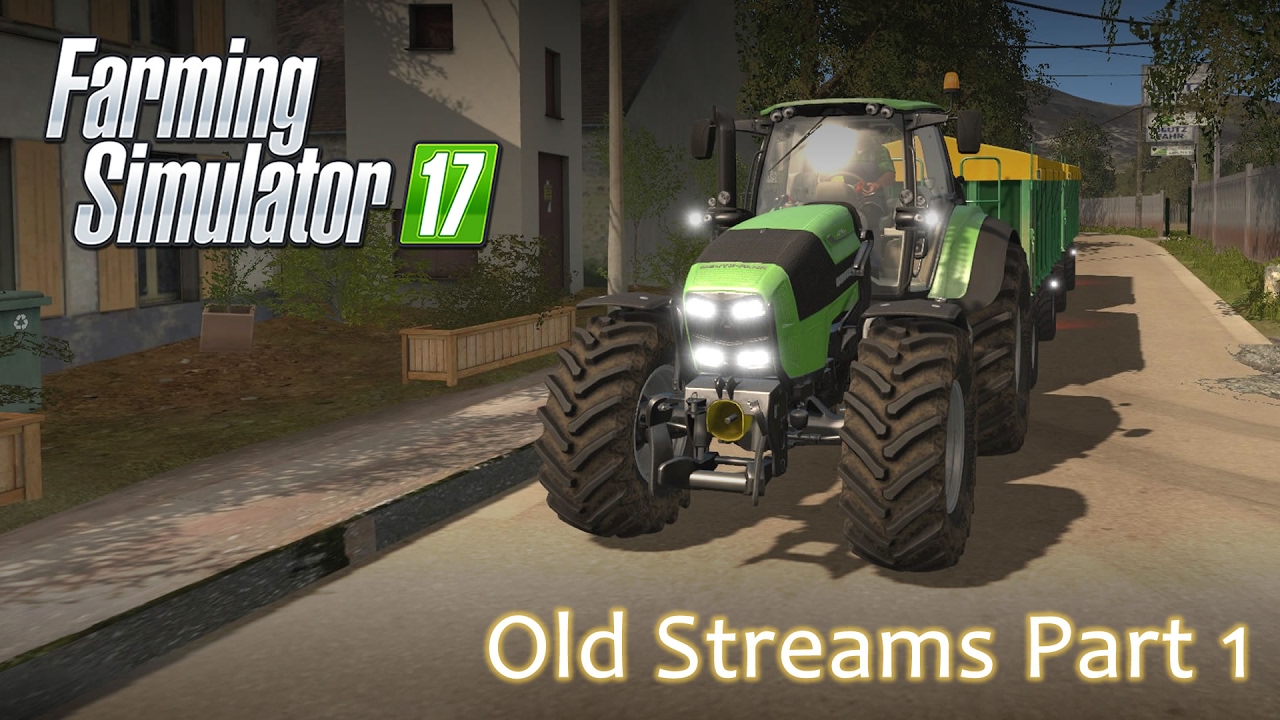Old Streams Episode 1 - Farming Simulator 17