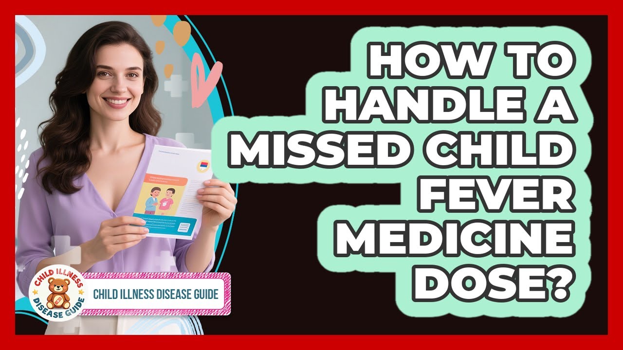How to Handle a Missed Child Fever Medicine Dose?
