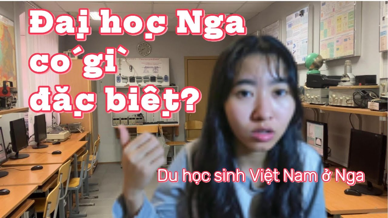 Đại học Nga có gì đặc biệt?-Du học sinh Việt Nam ở Nga