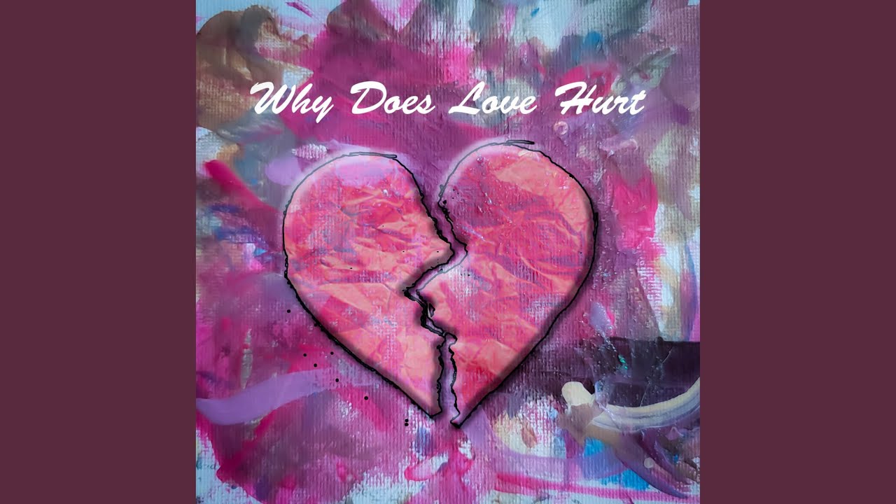 Why Does Love Hurt