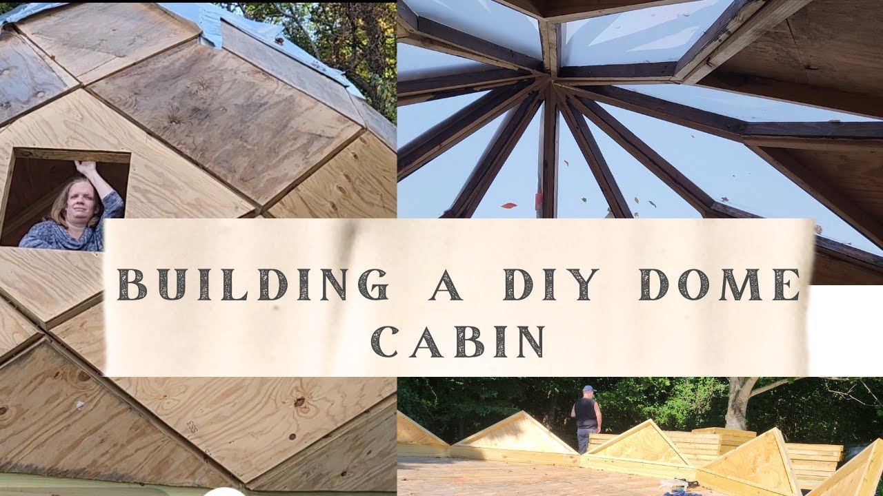 Building a DIY Dome Cabin- pt. 1 of the zome project