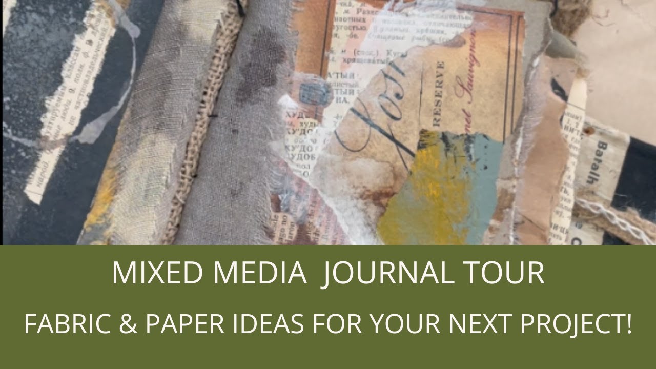 Mixed Media  Journal Tour - Fabric & Paper Ideas for Your Next Project!