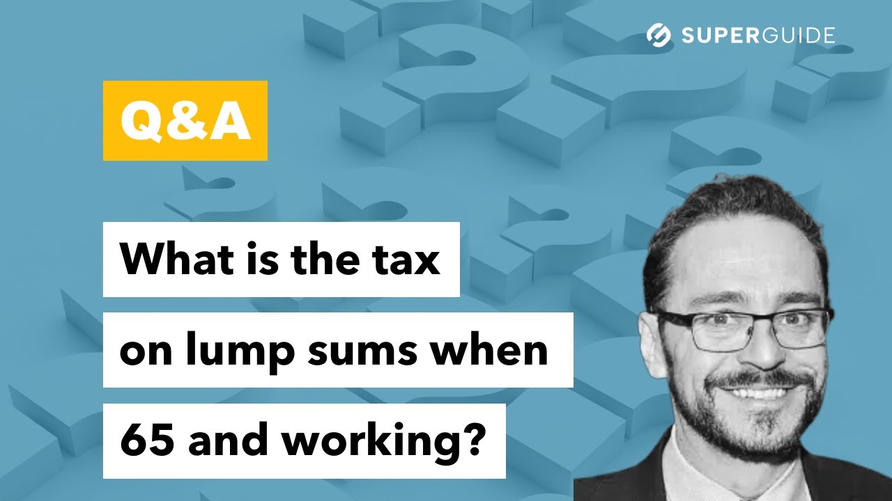 Q&A: What is the tax treatment on lump sum withdrawals when 65 and not retired?