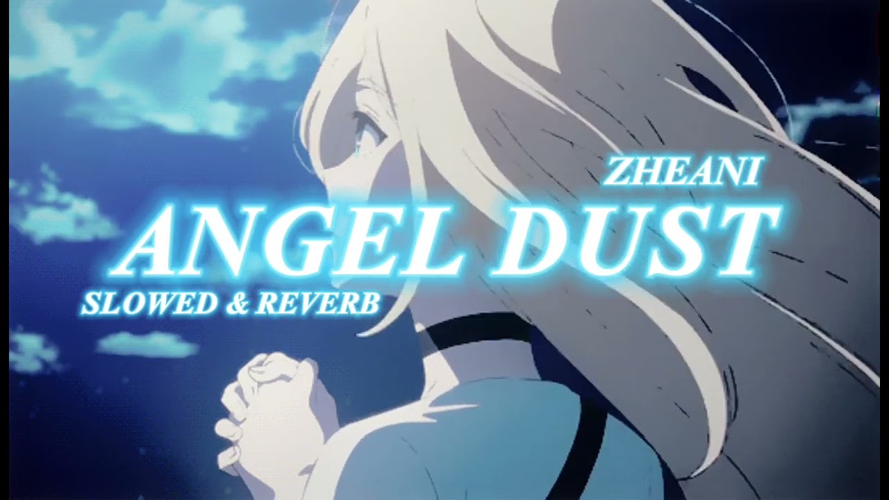 Angel Dust- Zheani ( Slowed & reverb )