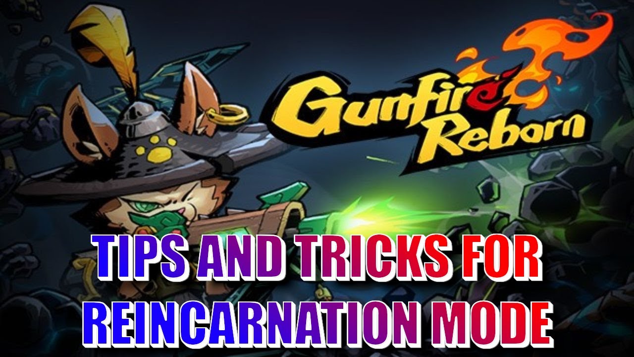 GUNFIRE REBORN REINCARNATION TIPS AND TRICKS