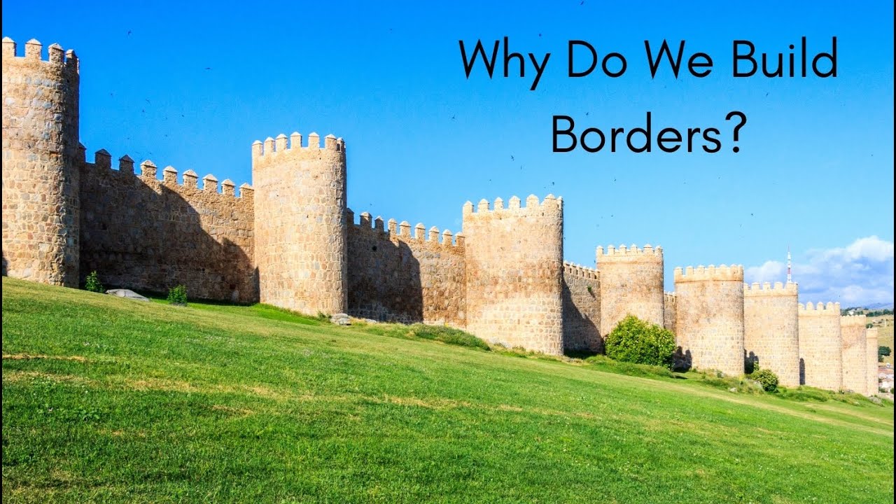 Why Do We Build Borders?