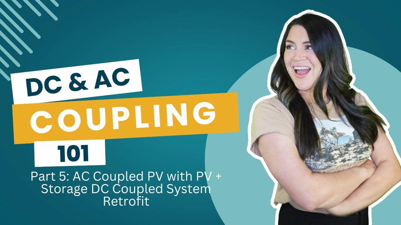 DC & AC Coupling Solar + Storage 101:  Part 5 AC Coupled PV with PV + Storage DC Coupled Retrofit
