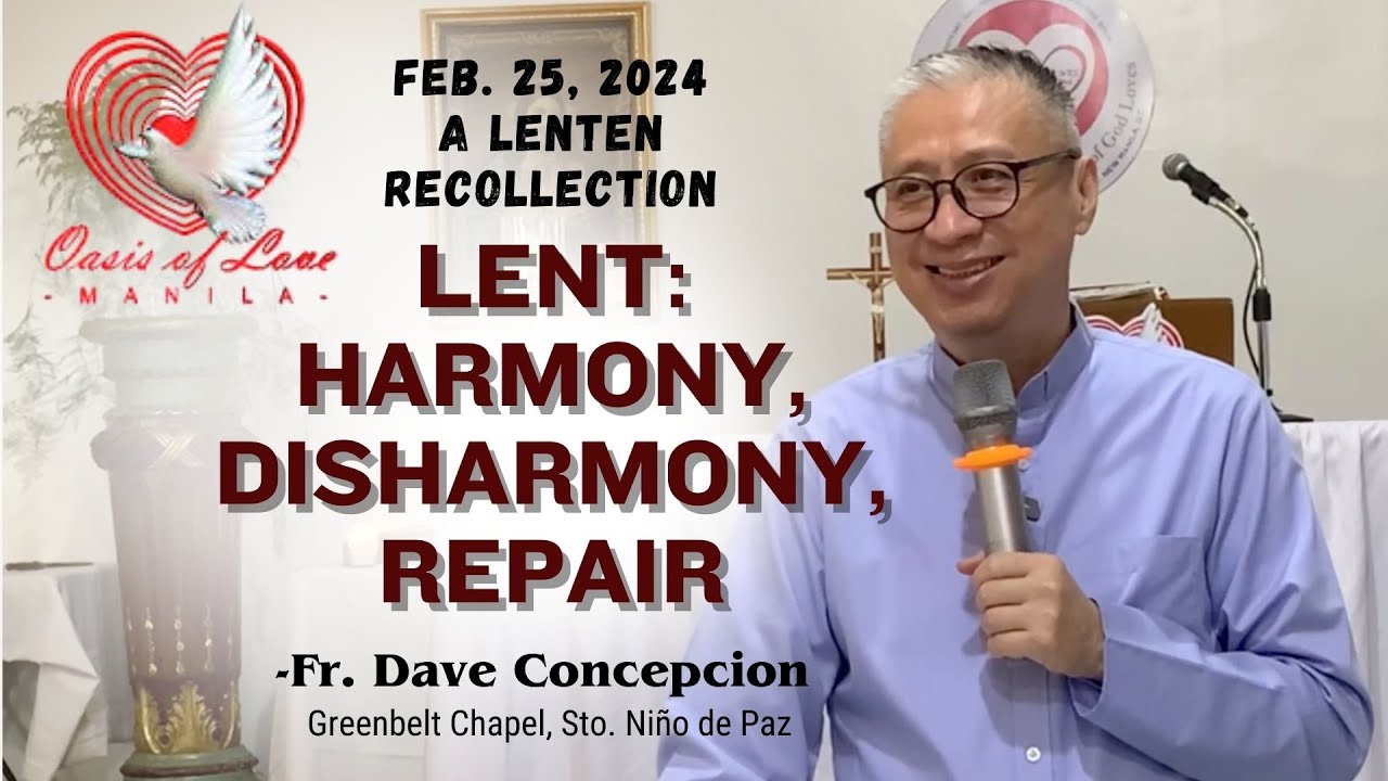LENT: HARMONY, DISHARMONY, REPAIR - A Lenten Recollection by Fr. Dave Concepcion on Feb. 25, 2024