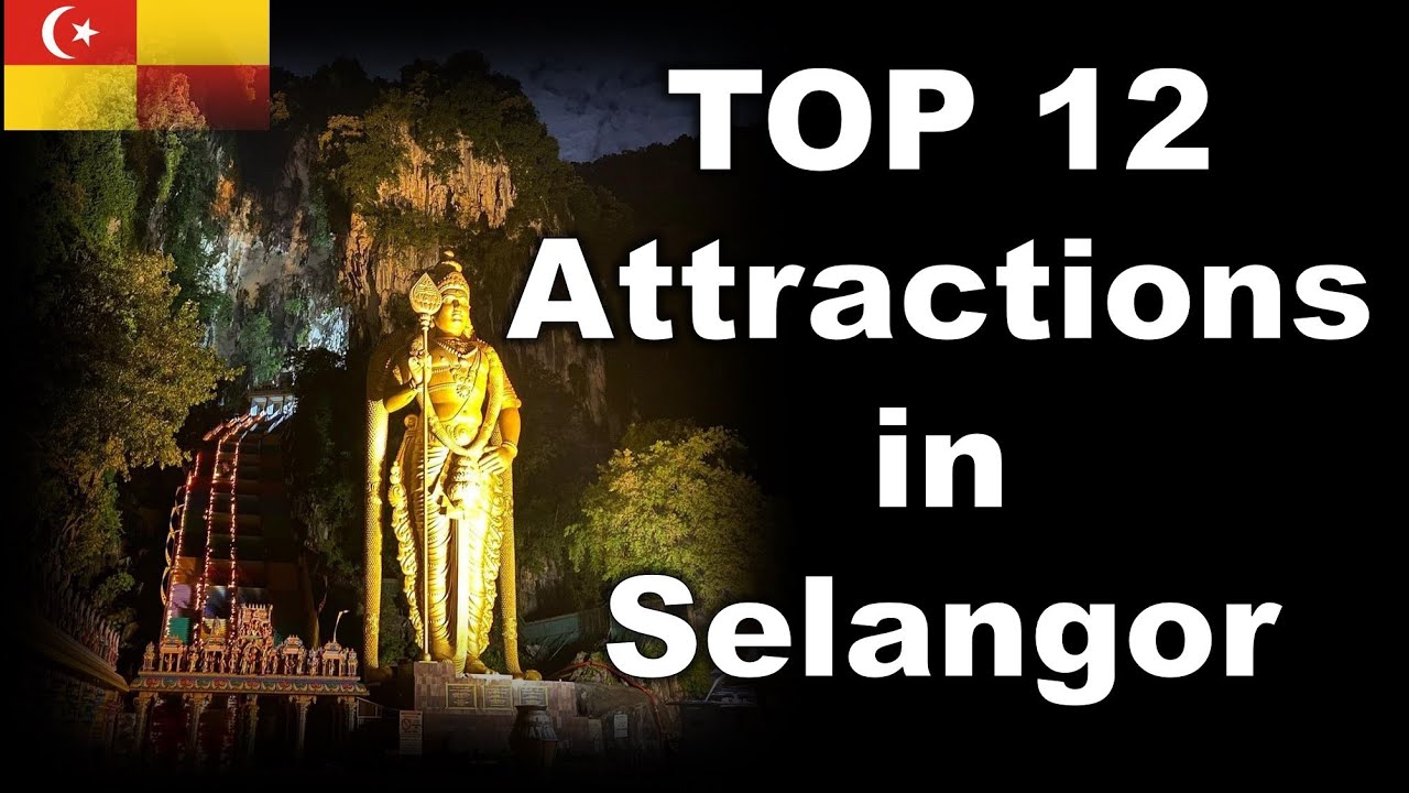 12 Top Places to Visit in Selangor, Malaysia