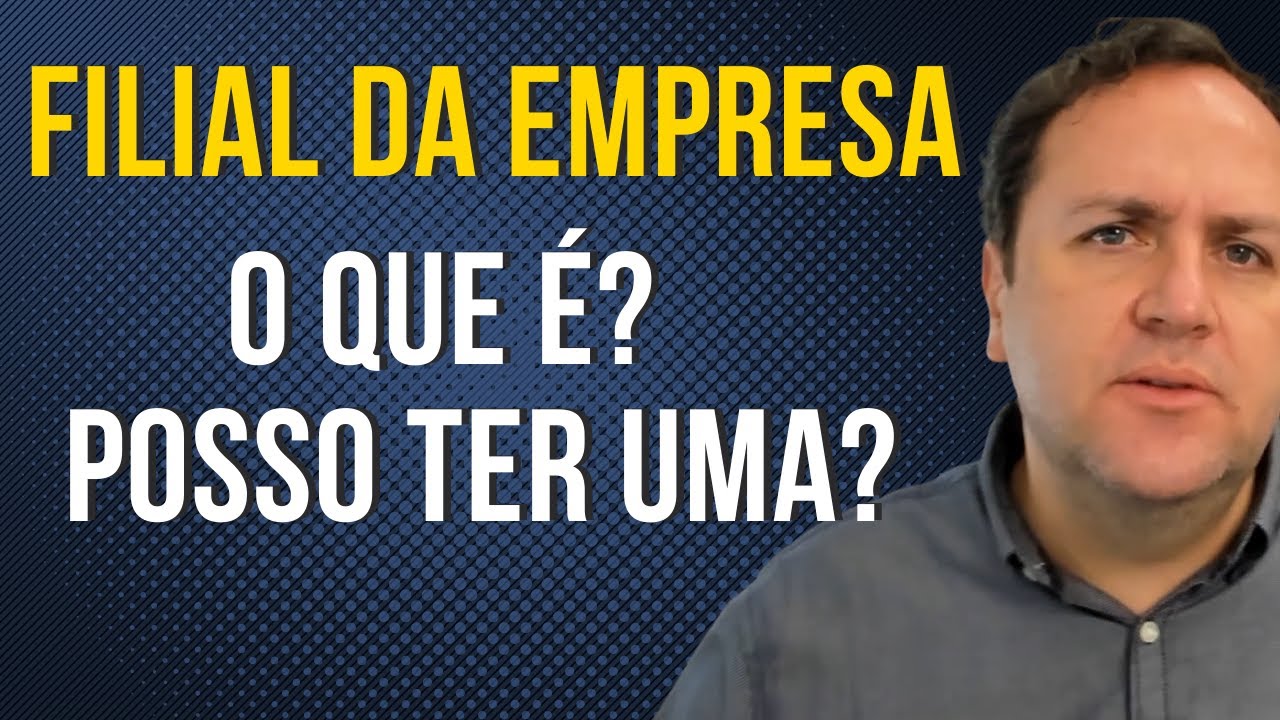 O QUE É UMA FILIAL? MINHA EMPRESA PODE TER FILIAL? EMPRESA DO SIMPLES PODE TER FILIAL?