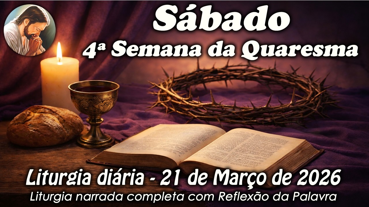 Liturgia do Dia &ndash; 21 de Mar&ccedil;o | 4&ordm; Semana da Quaresma | Liturgia Completa em &Aacute;udio