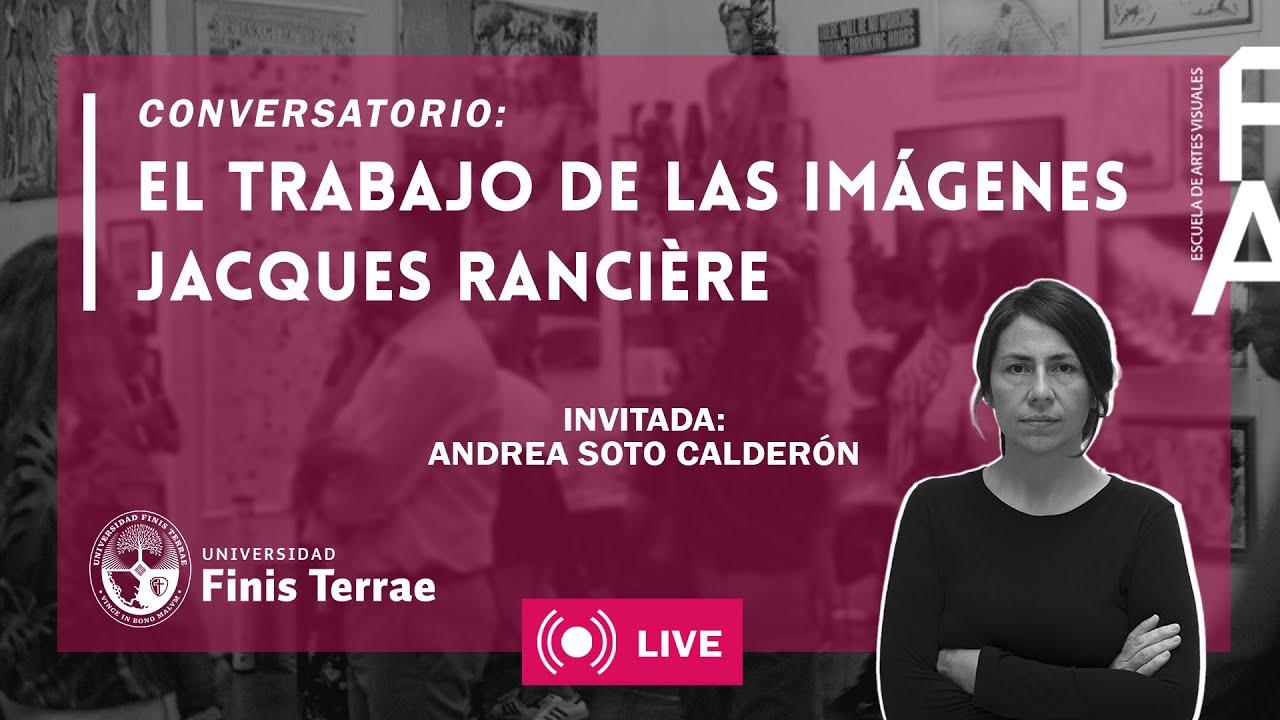 Conversatorio con Andrea Soto/ El trabajo de las imágenes Jacques Ranciére