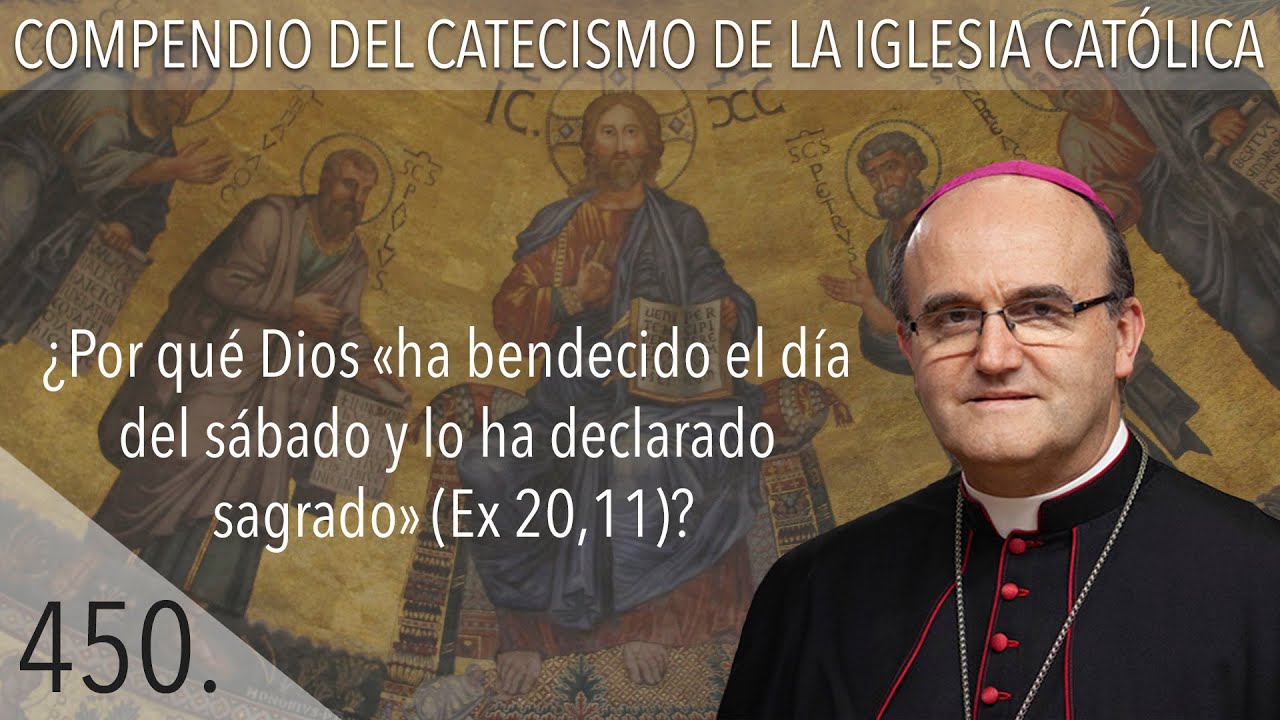 nº 450 ¿Por qué Dios «ha bendecido el día del sábado y lo ha declarado sagrado» (Ex 20,11)?